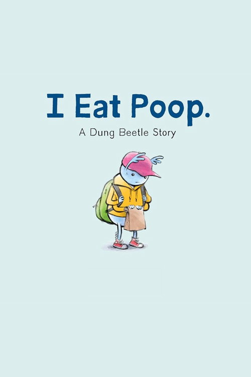 I Eat Poop: A Dung Beetle Story