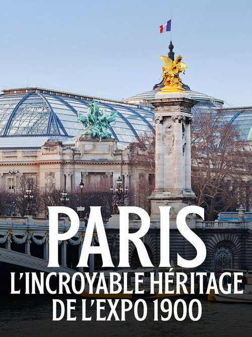Paris : L'incroyable héritage de l'exposition 1900