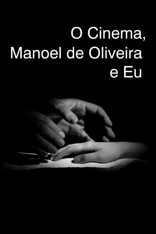 O Cinema, Manoel de Oliveira e Eu