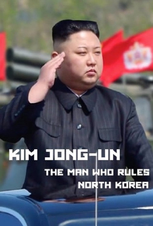 Kim Jong-Un: The Man Who Rules North Korea