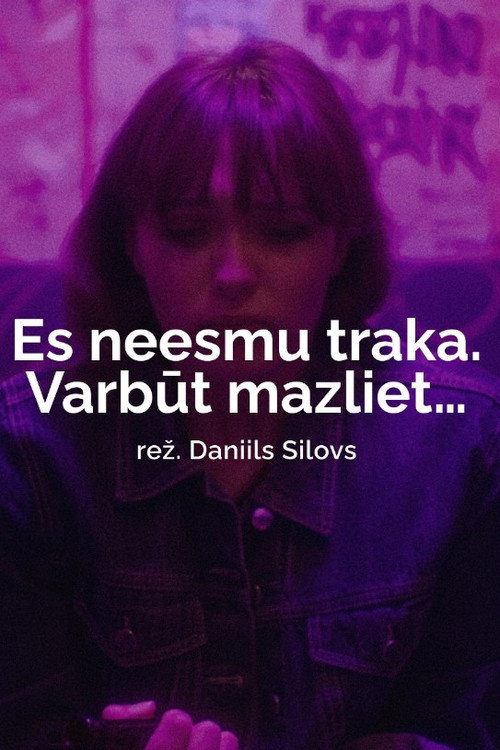Es neesmu traka. Varbūt mazliet...