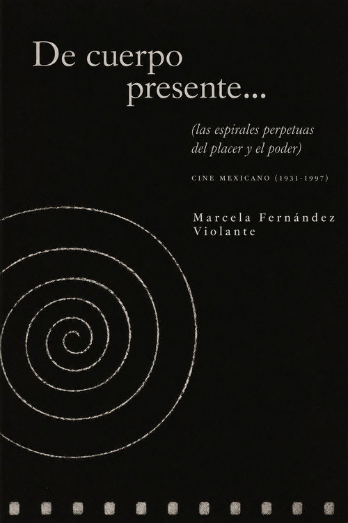 De cuerpo presente (Las espirales perpetuas del placer y el poder)