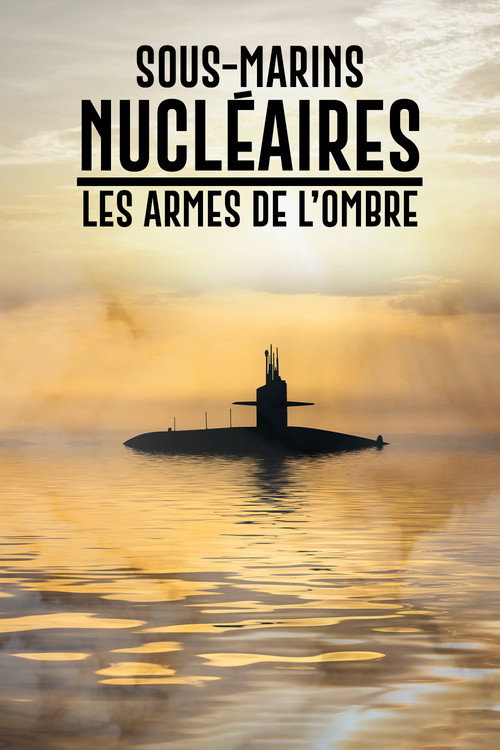 Sous-marins nucléaires : Les Armes de l'ombre