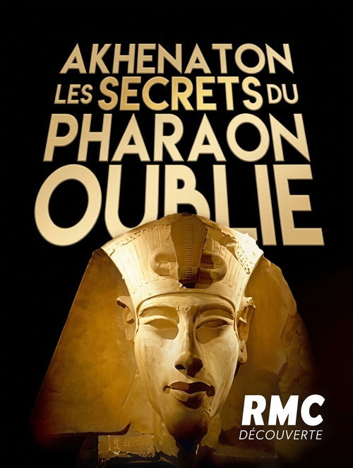 Akhenaton, les secrets du pharaon oublié