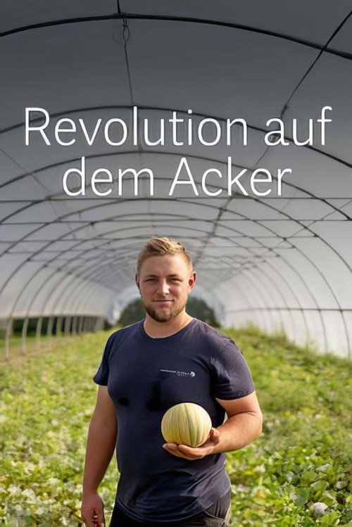 Revolution auf dem Acker - Wo die Zukunft wächst
