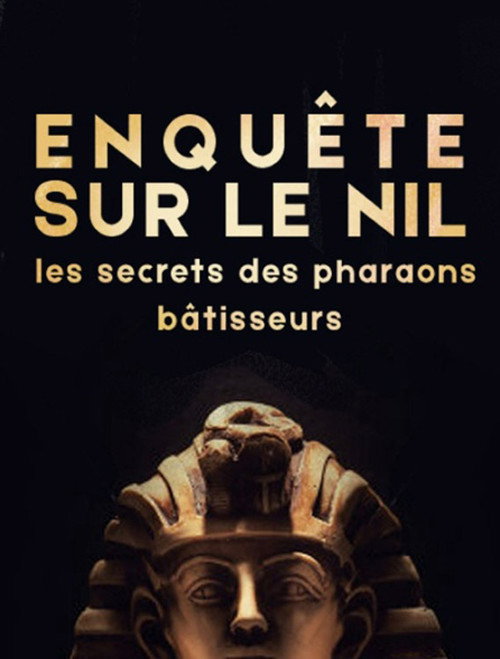 Enquête sur le Nil : les secrets des pharaons bâtisseurs
